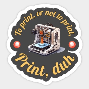 To Print, or not To Print... Sticker